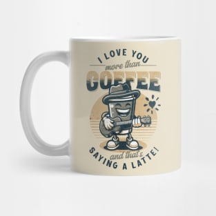 I love you more than coffee... and that's saying a latte! Mug